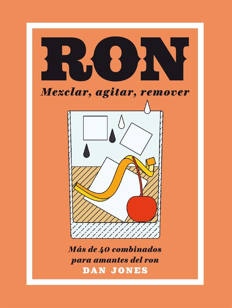 Portada de Ron: Mezclar, agitar, remover: Más de 40 combinados para amantes del ron (BEBIDAS)