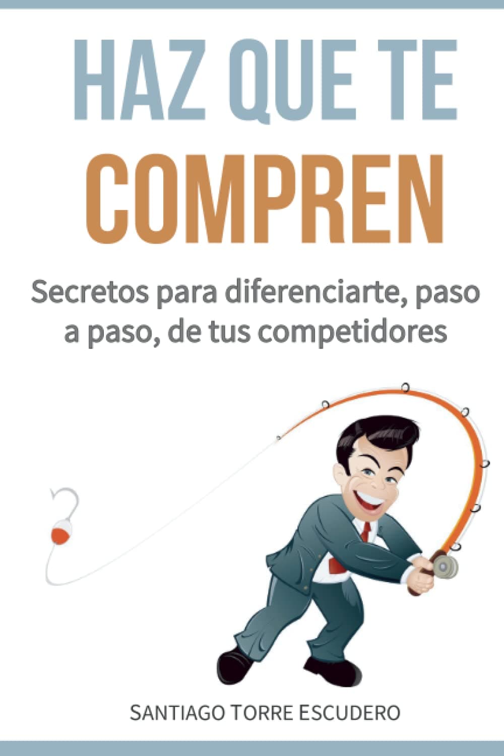 Portada de Haz que te compren: Secretos para diferenciarte, paso a paso, de la competencia y no tener que vender por precio