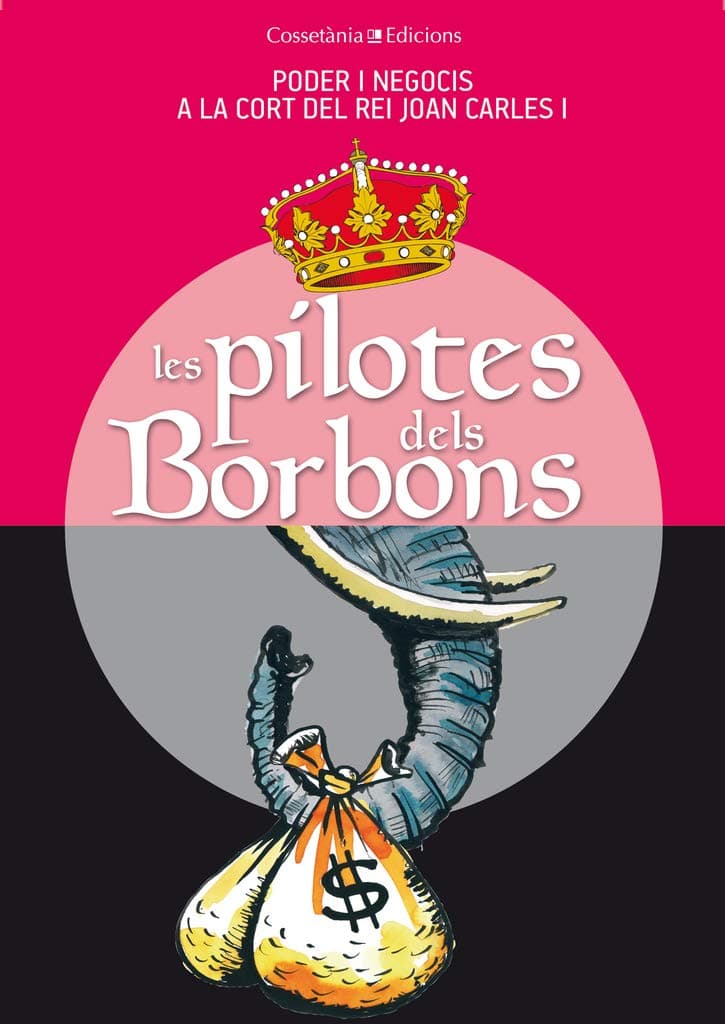 Portada de Les Pilotes Dels Borbons: Poder i negocis a la cort del rei Joan Carles I (Altres Cossetània)