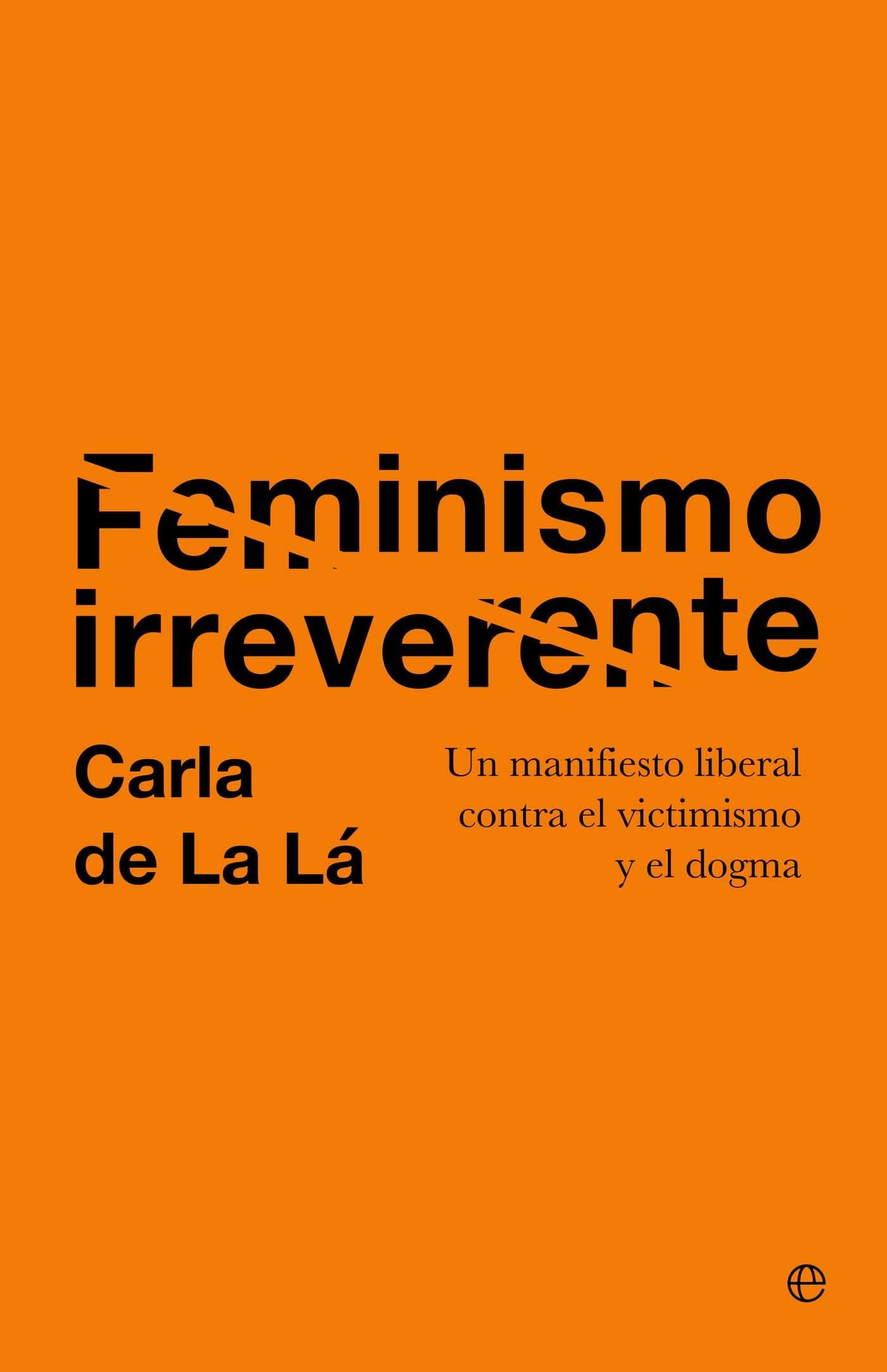 Portada de Feminismo irreverente: Un manifiesto liberal contra el victimismo y el dogma