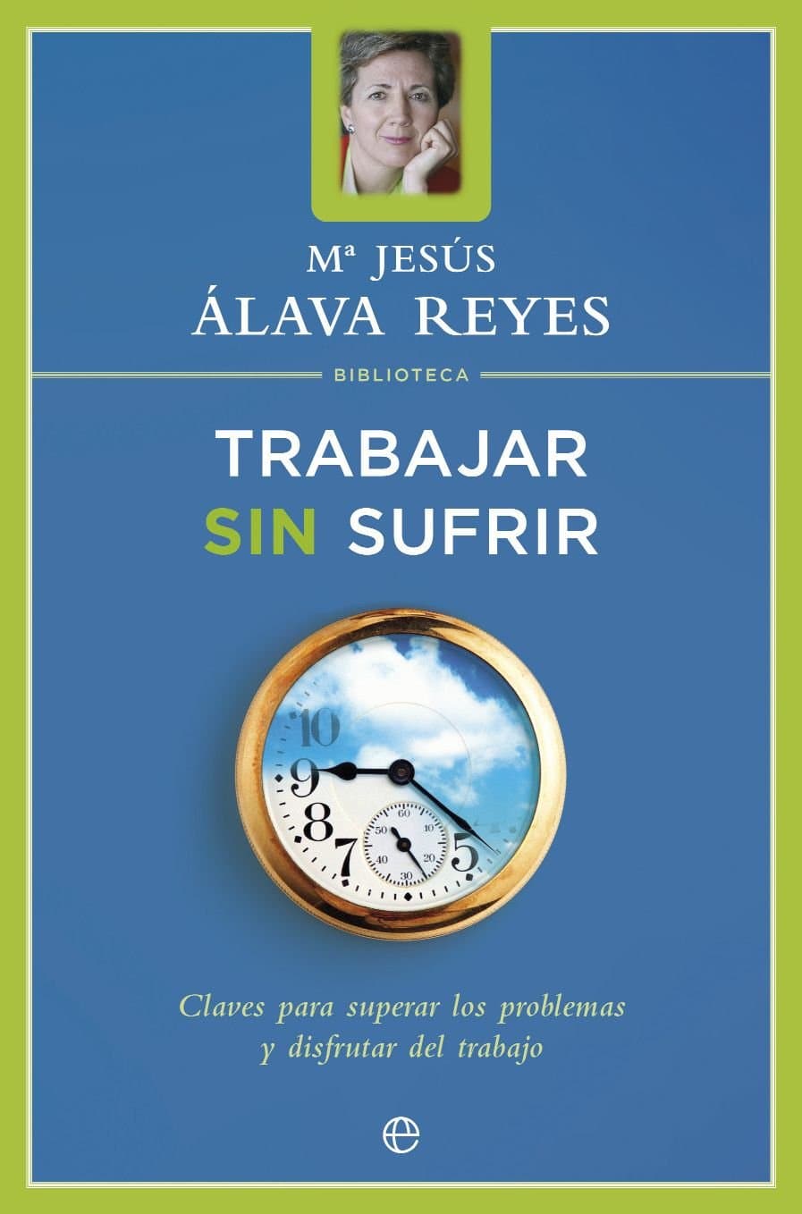 Portada de Trabajar sin sufrir : claves para superar los problemas y disfrutar en el trabajo