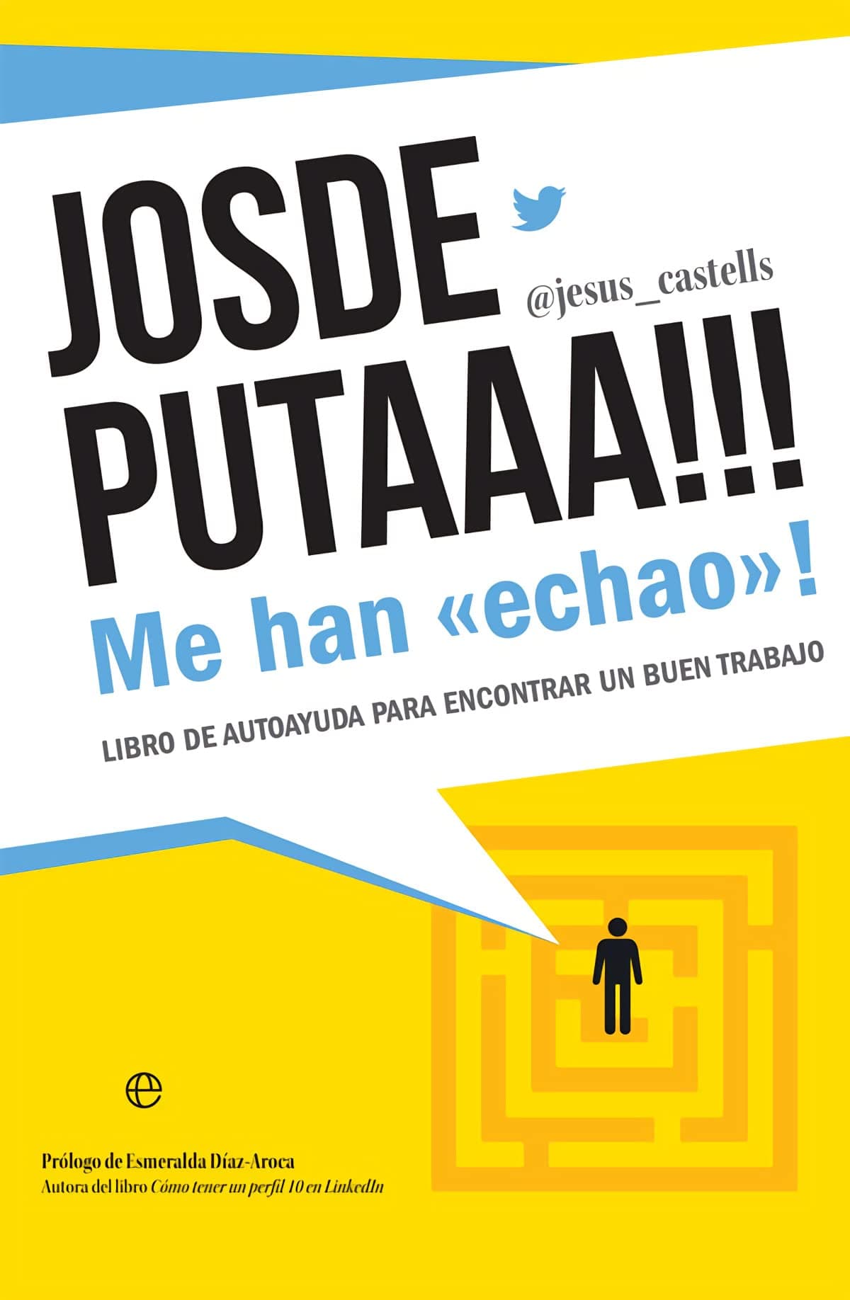 Portada de Josdeputaaa!!! Me han "echao"!: Libro de autoayuda para encontrar un buen trabajo (Fuera de colección)