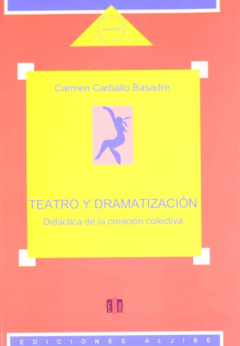 Portada de Teatro y dramatización: Didáctica de la creación colectiva (EXPRESION CORPORAL PLASTICA Y MUSICAL)