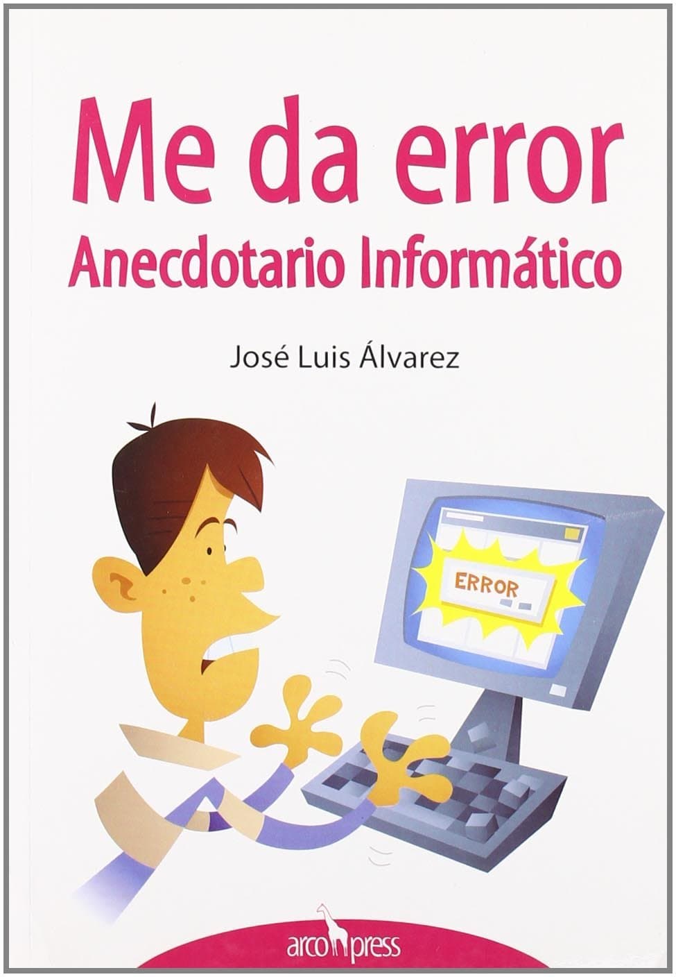 Portada de Me da error: Anecdotario Inform‡tico (SIN COLECCION)