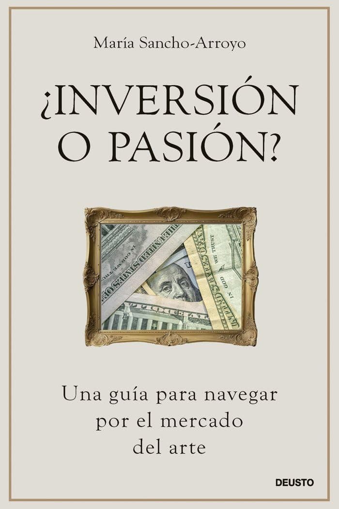 Portada de ¿Inversión o pasión?: Una guía para navegar por el mercado del arte (Deusto)