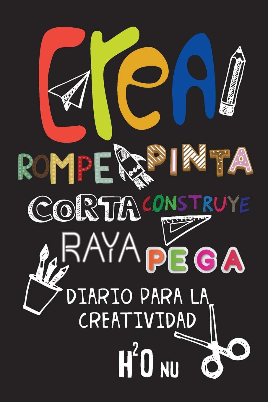 Portada de Crea Rompe Pinta Corta Construye Raya Pega: Deja volar tu creatividad y destroza este diario utilizando toda tu imaginación-Nuevos retos-Rompe este diario en cualquier sitio, creatividad, arte, Craft
