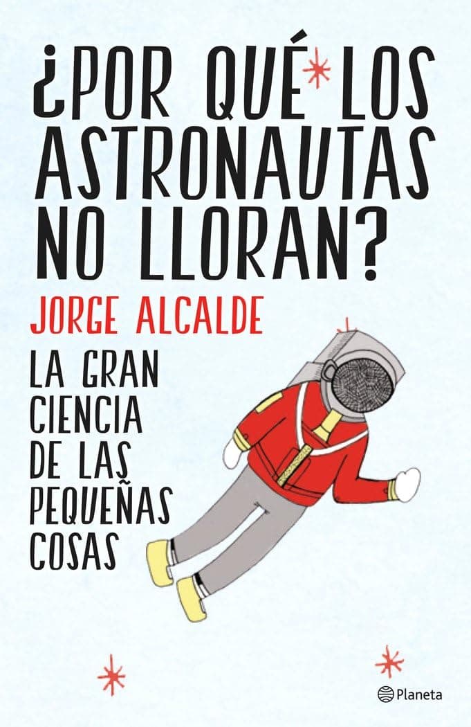 Portada de ¿Por qué los astronautas no lloran?: La gran ciencia de las pequeñas cosas (No Ficción)