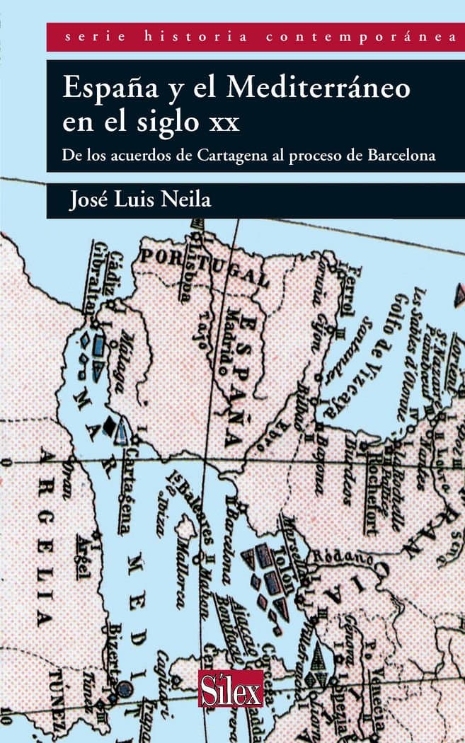 Portada de España y el Mediterráneo en el siglo XX: de los acuerdos de Cartagena al proceso de Barcelona (Sílex historia contemporánea)