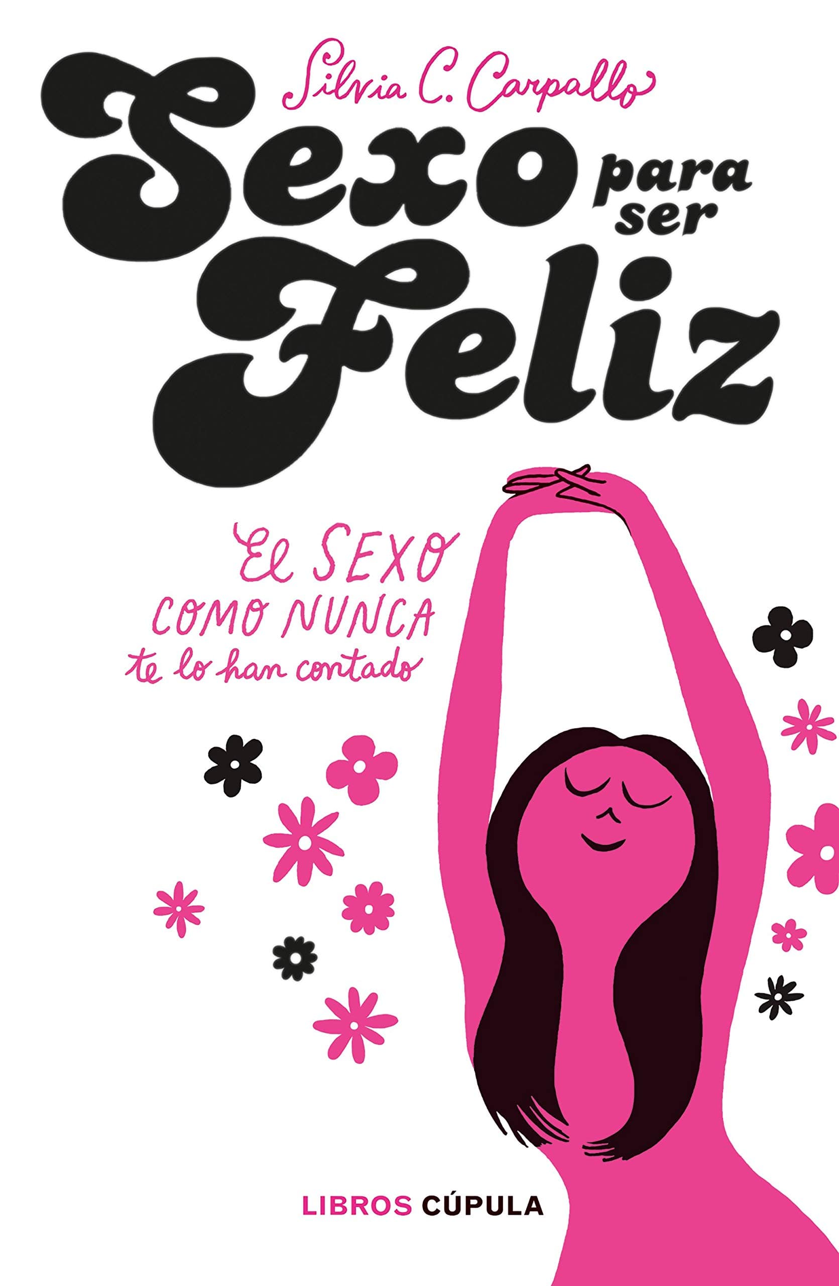 Portada de Sexo para ser feliz: El sexo como nunca te lo han contado (Salud y bienestar)