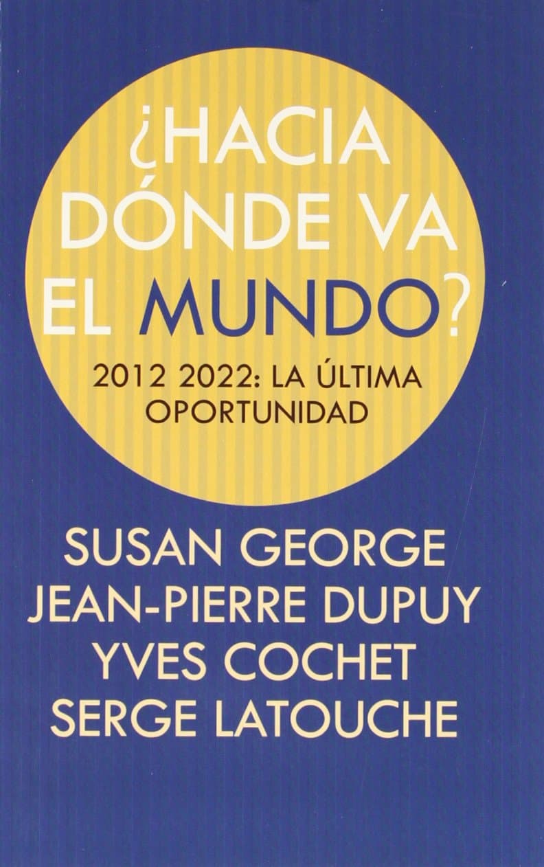 Portada de ¿HACIA DÓNDE VA EL MUNDO?: 2012-2022: LA ÚLTIMA OPORTUNIDAD (Fuera de colección)