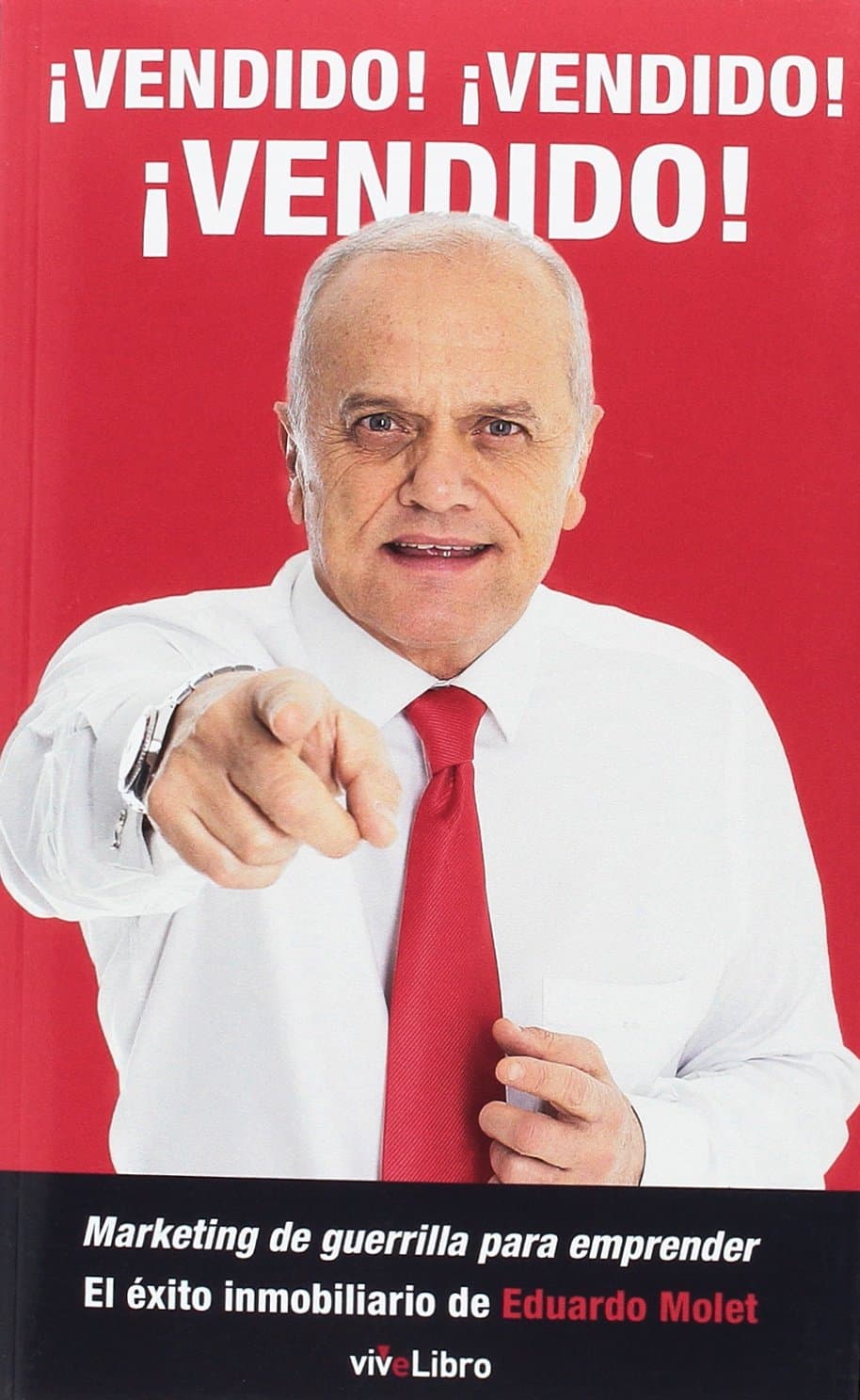 Portada de ¡Vendido! ¡Vendido! ¡Vendido!: Marketing de guerrilla para emprender. El éxito inmobiliario de Eduardo Molet (SIN COLECCION)