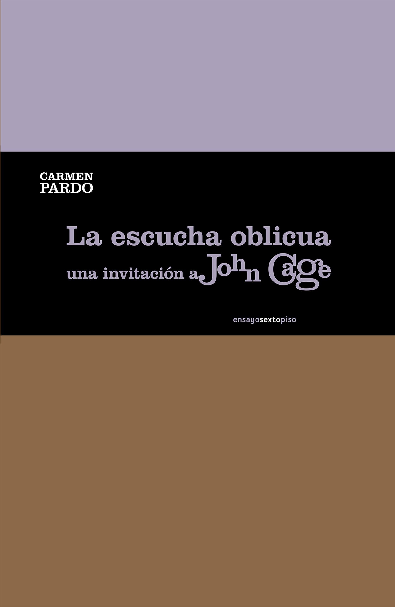 Portada de La Escucha Oblicua: Una invitación a John Cage (Ensayo Sexto Piso)