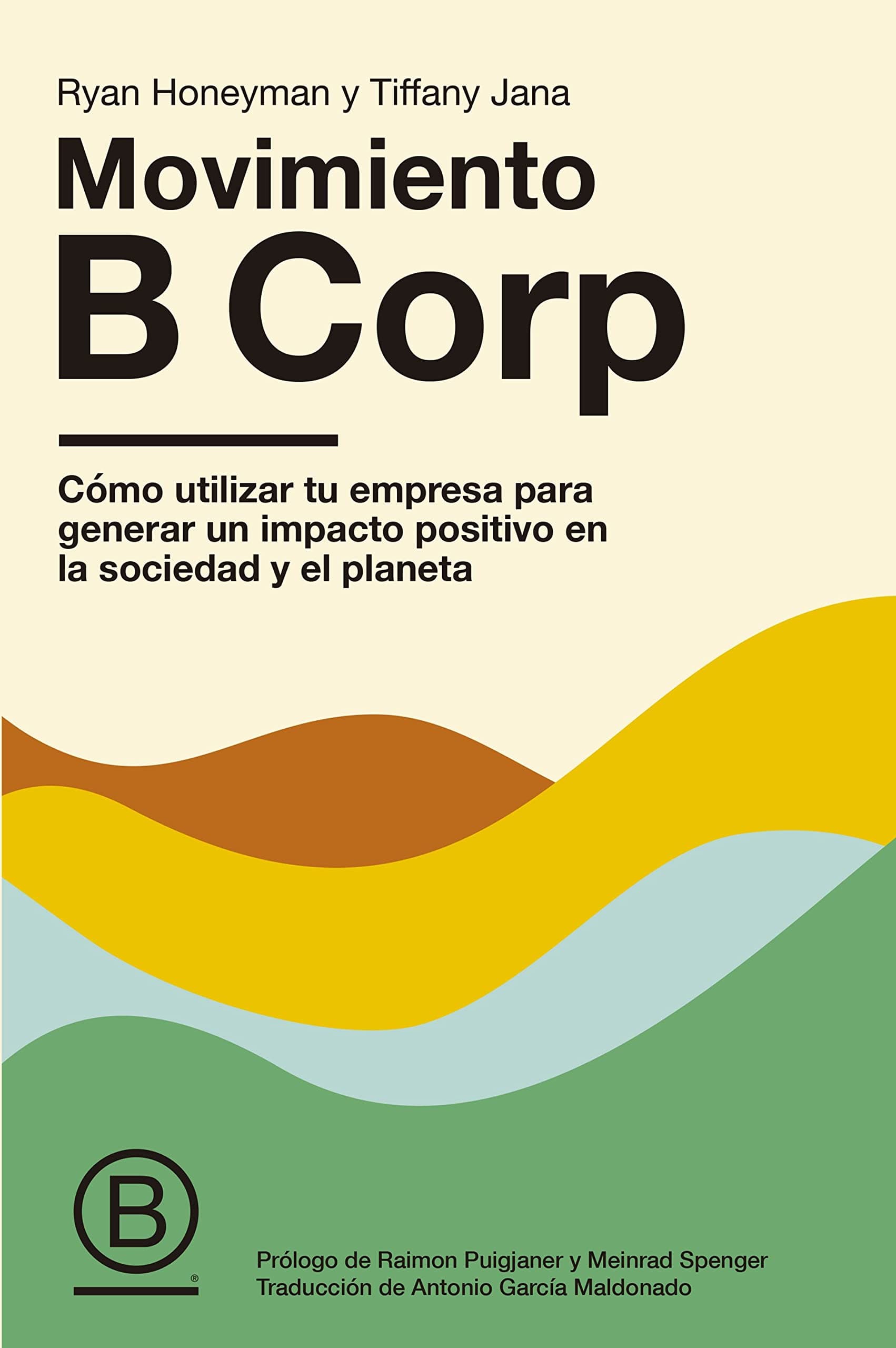 Portada de Movimiento B Corp: Cómo utilizar tu empresa para generar un impacto positivo en la sociedad y el planeta (Gestión 2000)