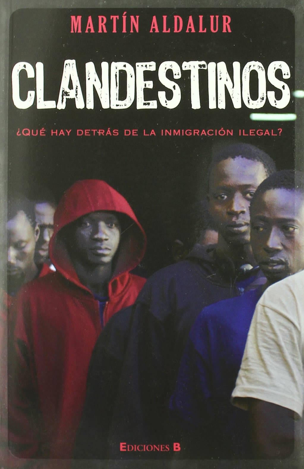 Portada de CLANDESTINOS: ¿QUE HAY DETRAS DE LA INMIGRACION ILEGAL? (No ficción)
