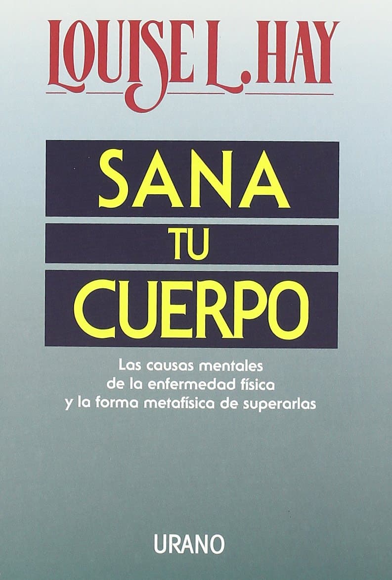 Portada de Sana tu cuerpo: Las causas mentales de la enfermedad física y las formas metafísicas de superarlas (Crecimiento personal)