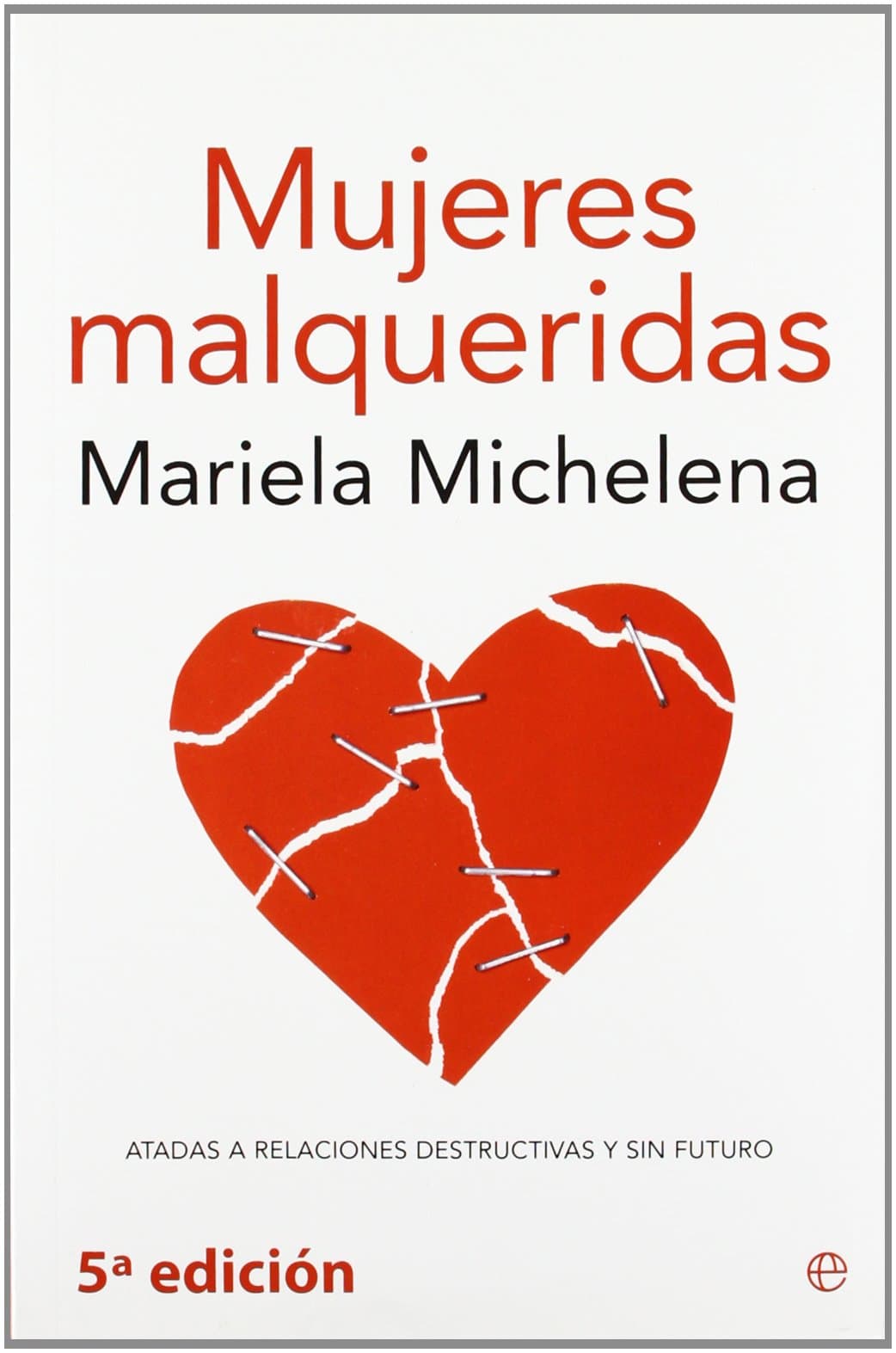 Portada de Mujeres malqueridas: atadas a relaciones destructivas y sin futuro (Psicología y salud)