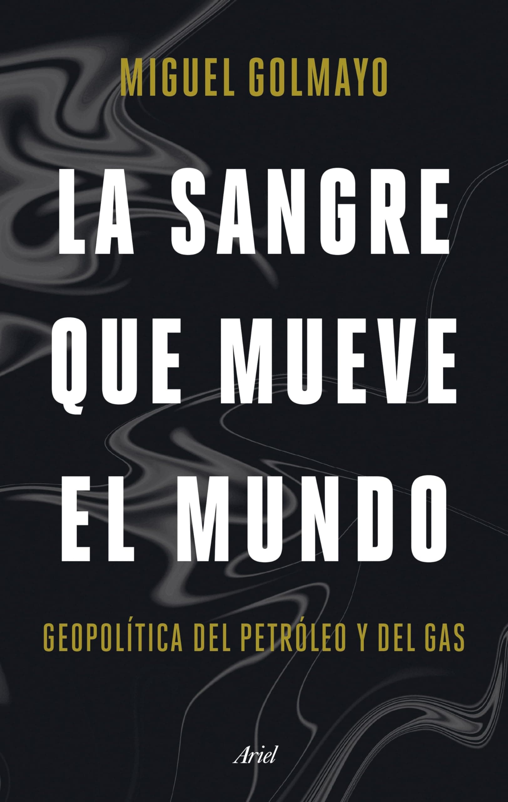 Portada de La sangre que mueve el mundo: Geopolítica del petróleo y del gas (Ariel)