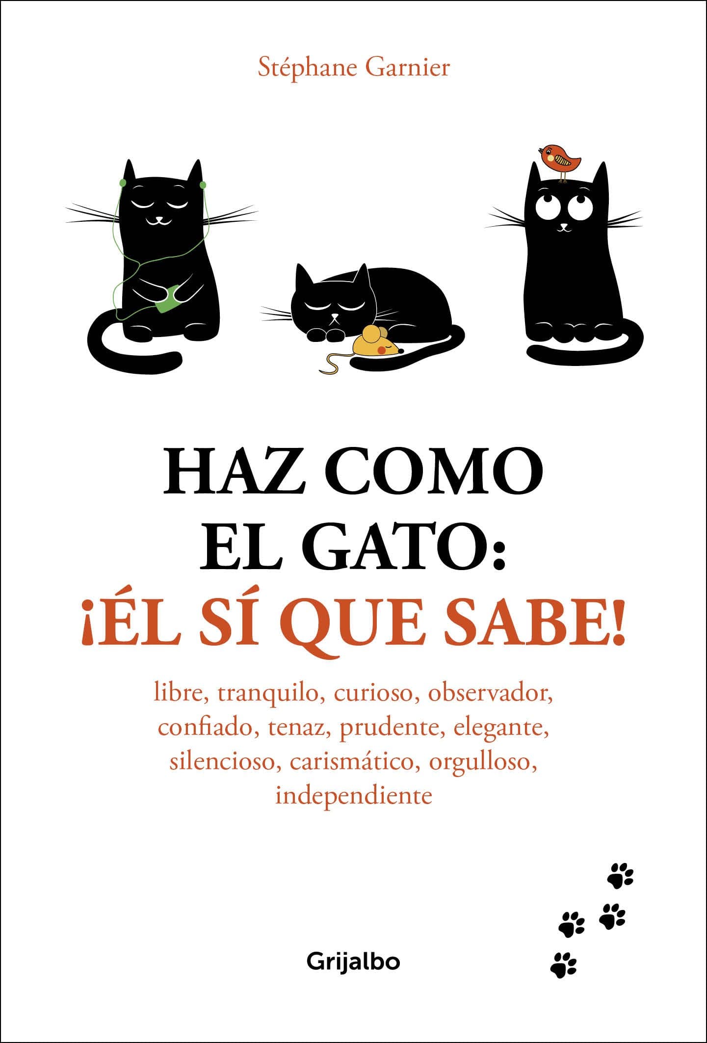Portada de Haz como el gato: ¡Él sí que sabe!: Libre, tranquilo, curioso, observador, confiado, tenaz, prudente, elegante, discreto, carismático, orgulloso, independiente (Crecimiento personal)