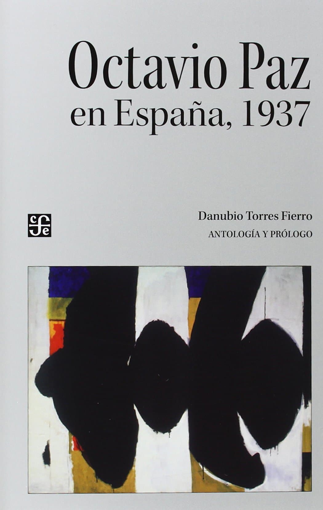 Portada de Octavio Paz en España, 1937/antología y pról. de Danubio Torres Fierro (Tezontle)