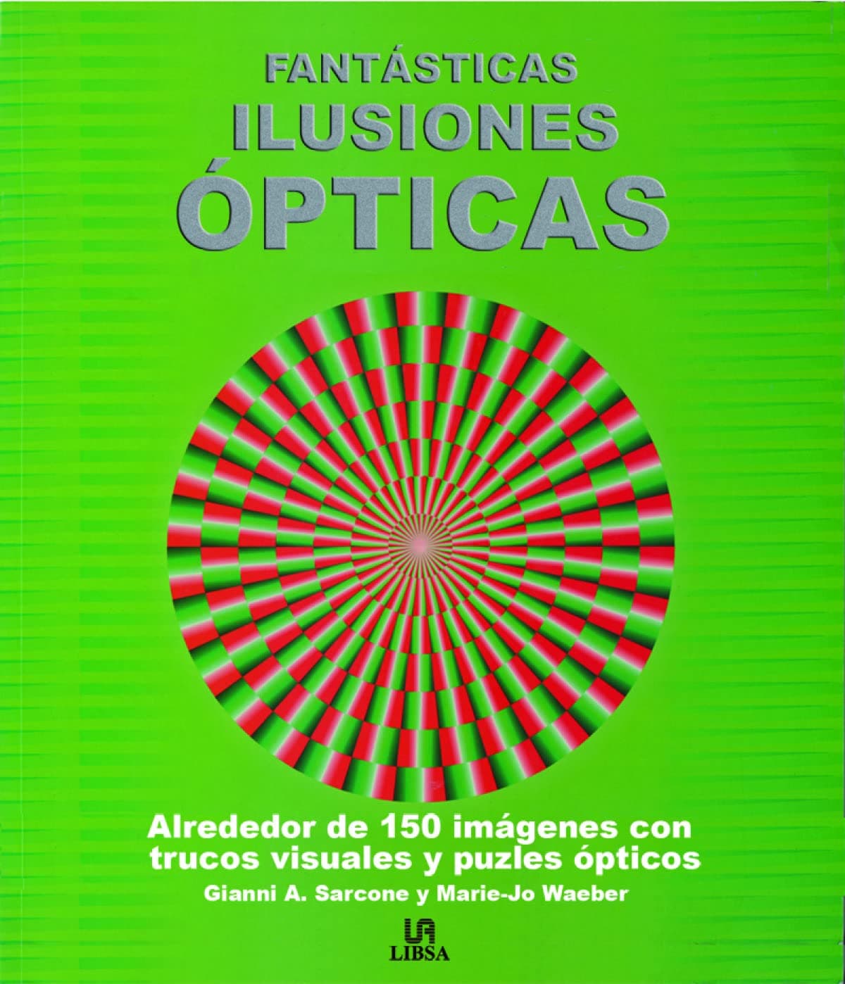 Portada de Fantásticas Ilusiones Ópticas: Más de 150 Originales Trucos Visuales, Trampantojos y Acertijos Ópticos (Tests)
