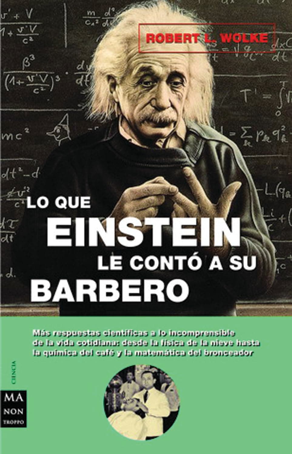 Portada de Lo que einstein le contó a su barbero: Respuestas científicas a lo incomprensible de la vida cotidiana (CIENCIA)