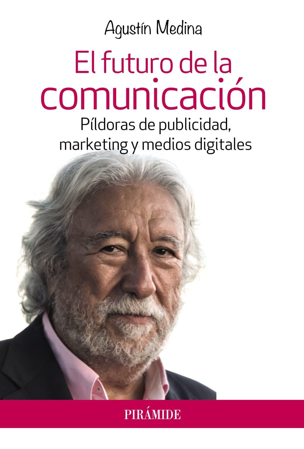 Portada de El futuro de la comunicación: Píldoras de publicidad, marketing y medios digitales (Empresa y Gestión)