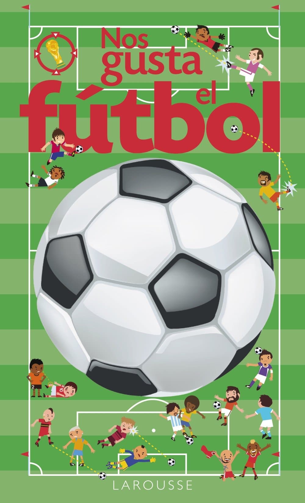 Portada de Nos gusta el fútbol (Larousse - Infantil / Juvenil - Castellano - A Partir De 3 Años - Libros Singulares)