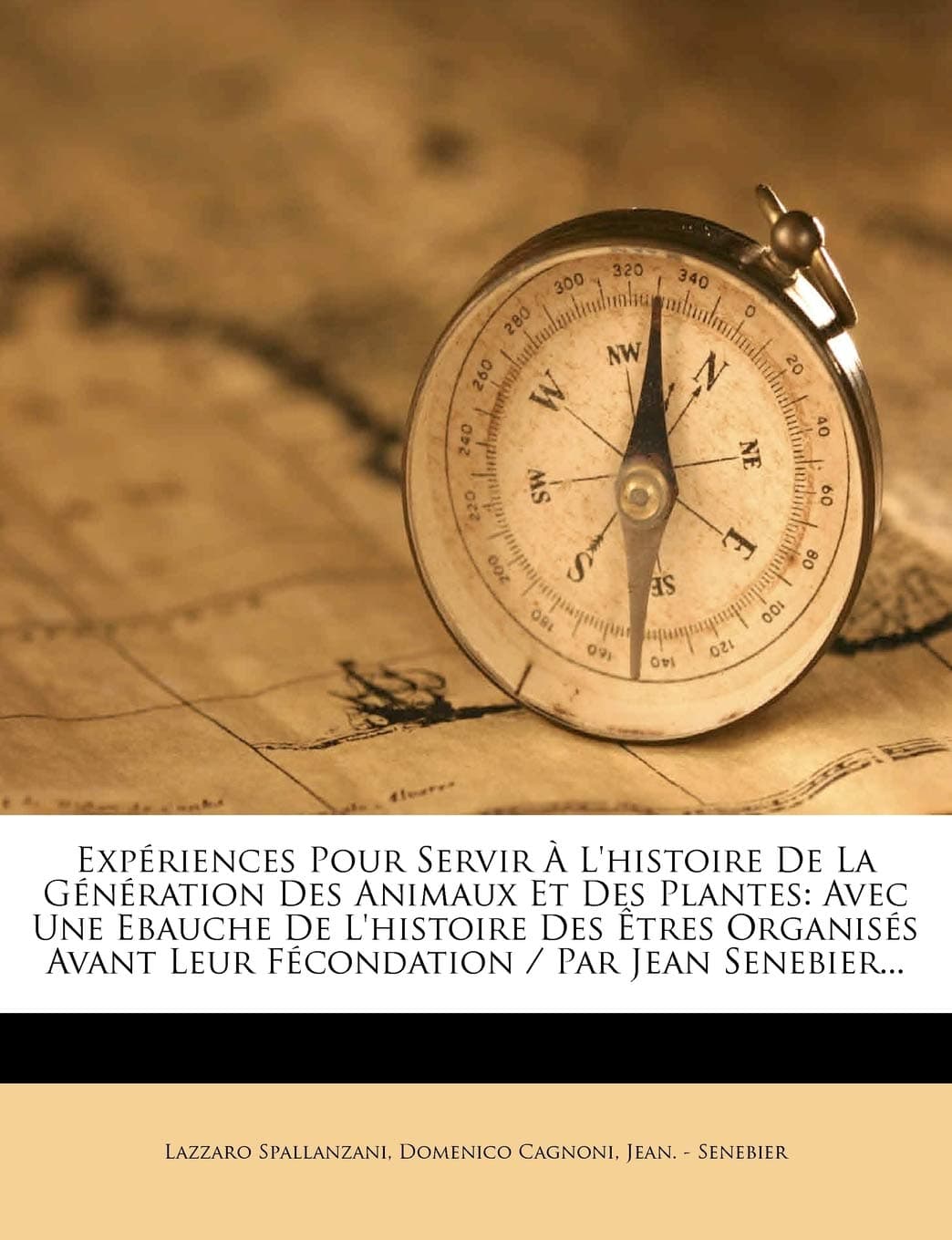 Portada de Expériences Pour Servir À L'histoire De La Génération Des Animaux Et Des Plantes: Avec Une Ebauche De L'histoire Des Êtres Organisés Avant Leur Fécondation / Par Jean Senebier...