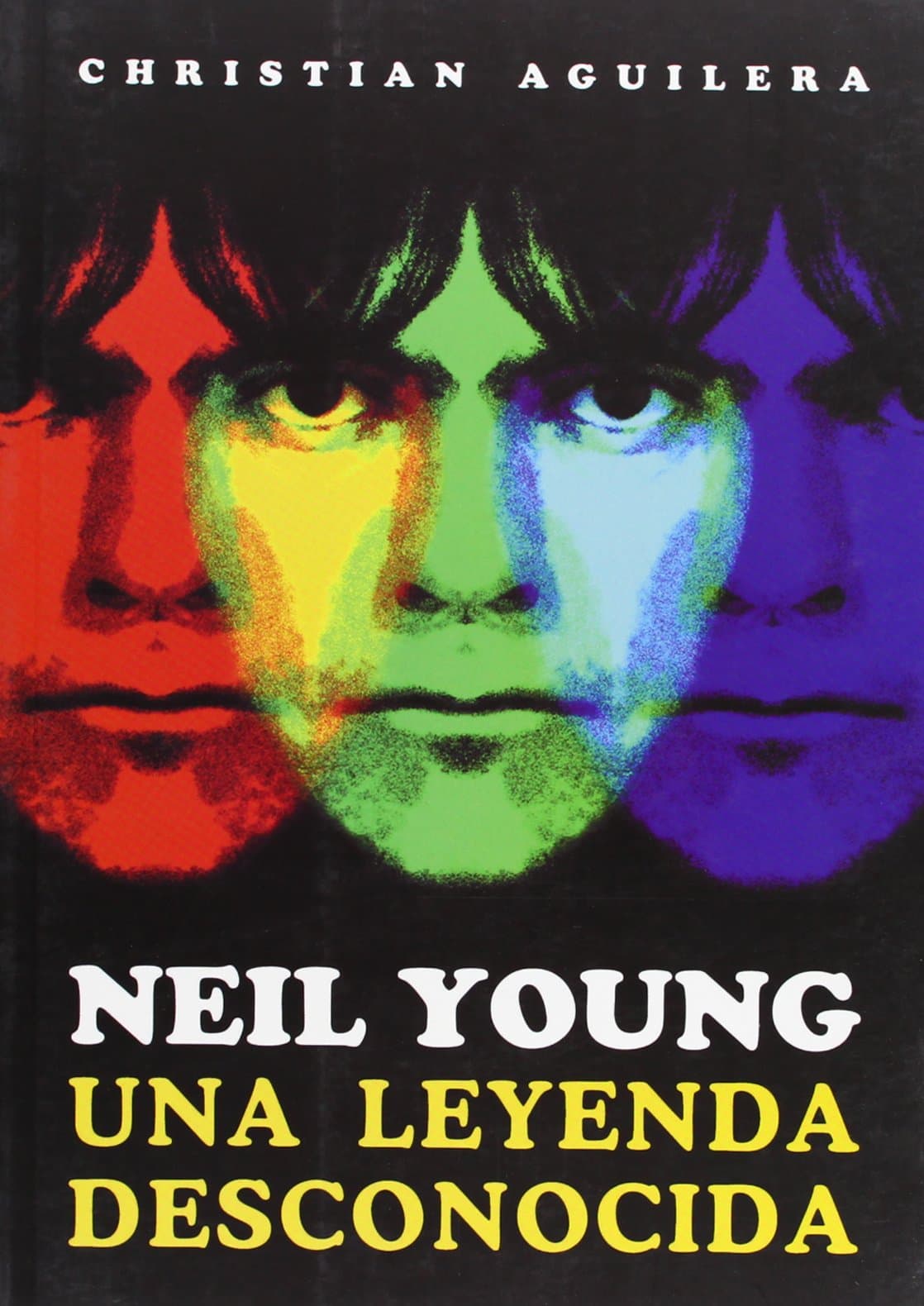 Portada de Neil Young, una leyenda desconocida (BIOGRAFIAS SERIE ORO)