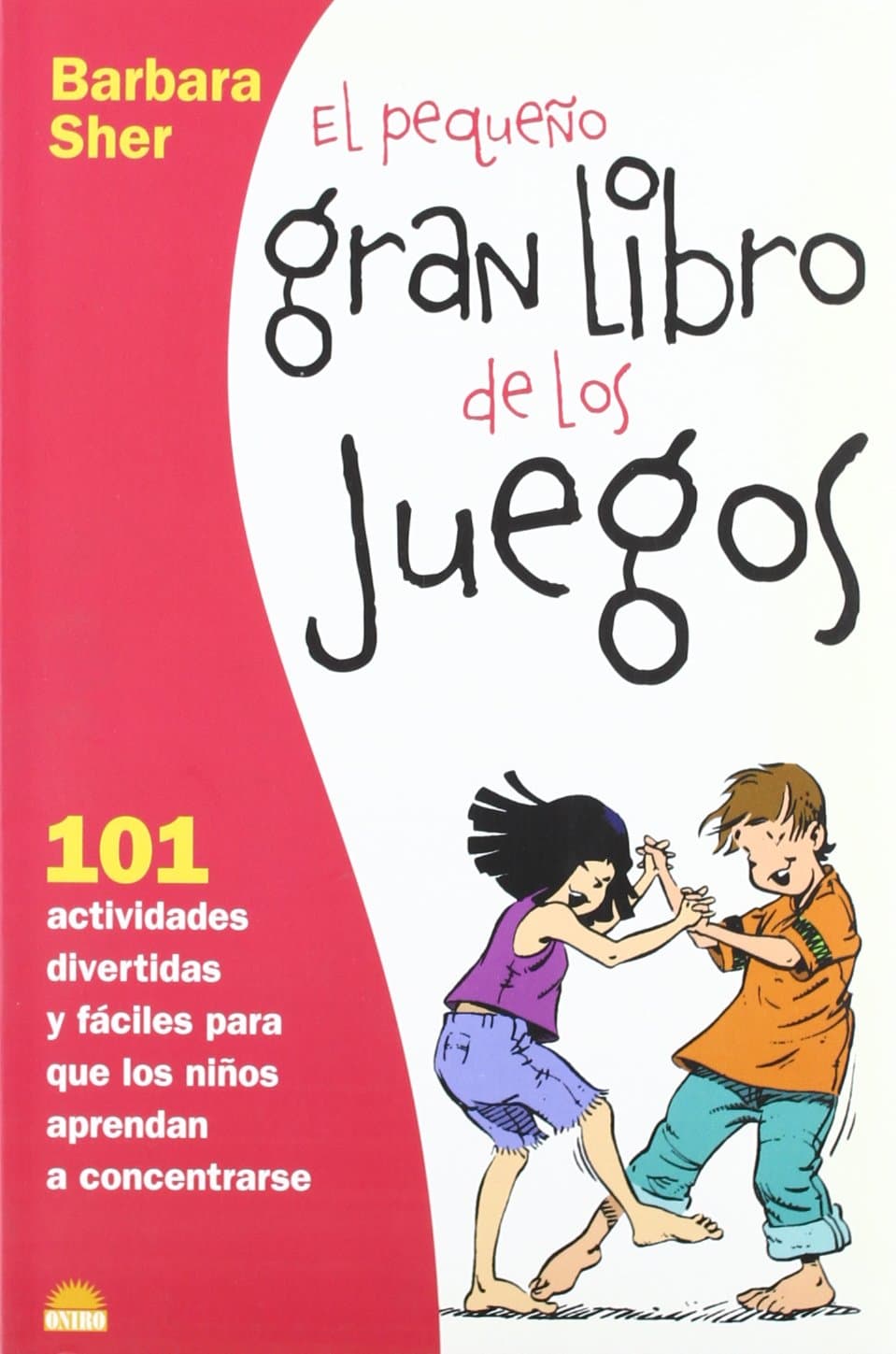 Portada de El pequeño gran libro de los juegos: 101 Actividades divertidas y fáciles para que los niños aprendan a concentrarse: 1 (El Niño y su Mundo)
