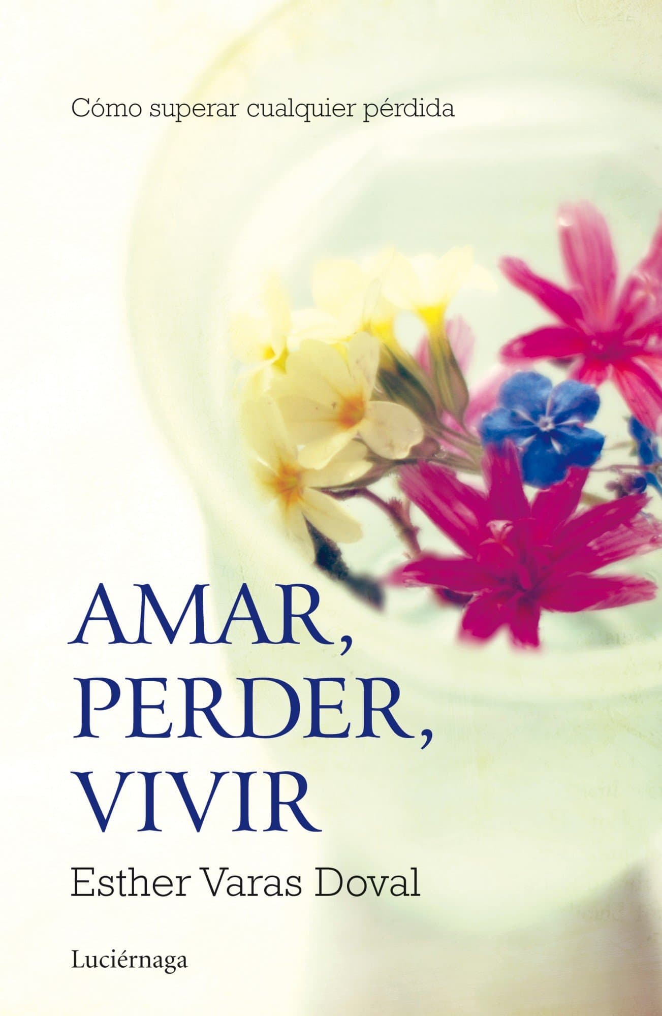 Portada de Amar, perder, vivir: Cómo superar cualquier pérdida (PREVENIR Y SANAR)