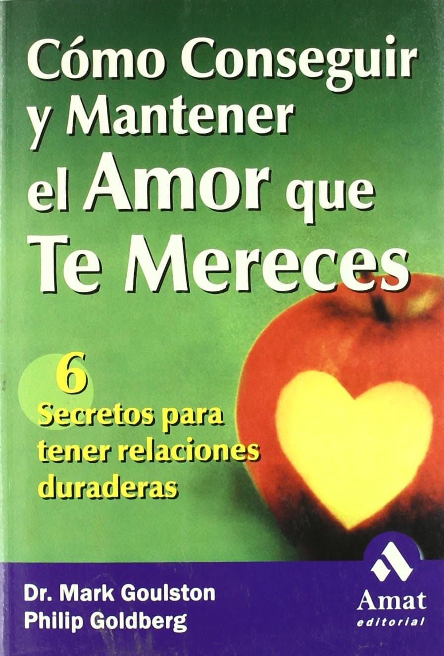 Portada de Cómo conseguir y mantener el amor que te mereces: 6 Secretos para tener relaciones duraderas (AMAT)
