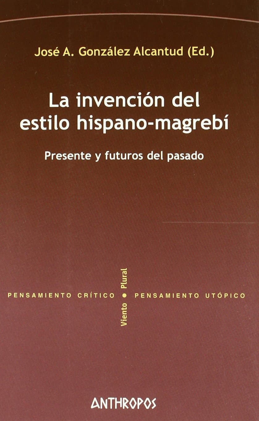 Portada de La Invención Del Estilo Hispano-Magrebí (PENSAMIENTO CRÍTICO, PENSAMIENTO UTÓPICO)
