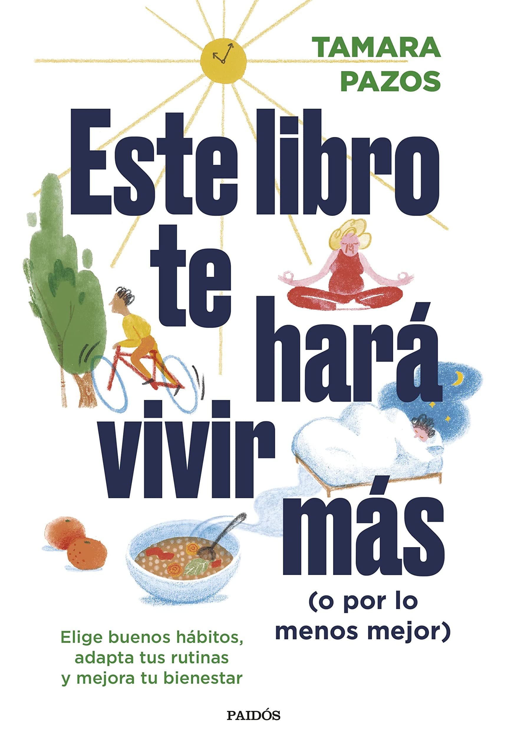 Portada de Este libro te hará vivir más (o por lo menos mejor): Elige buenos hábitos, adapta tus rutinas y mejora tu bienestar (Divulgación)