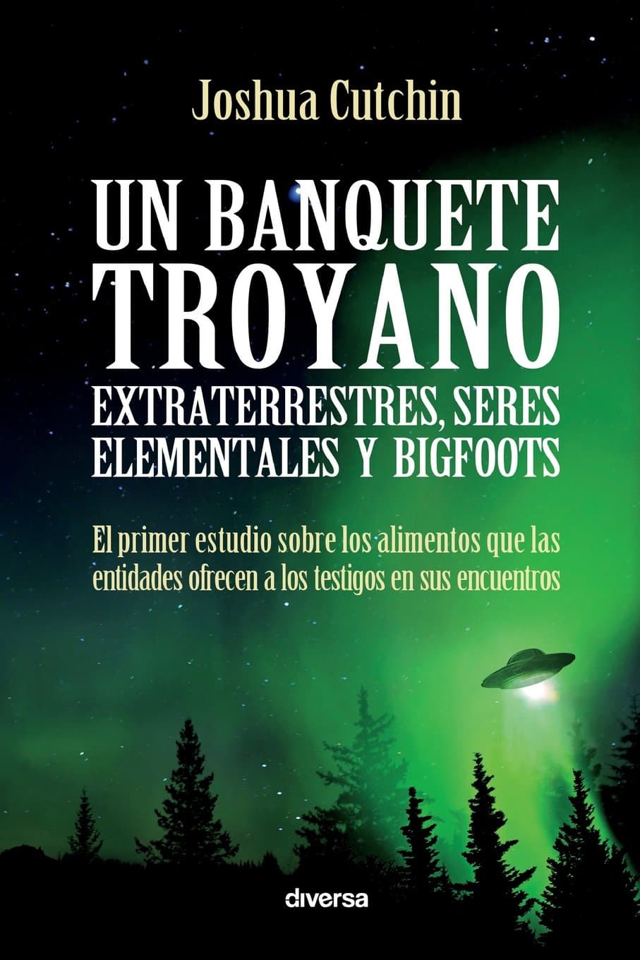 Portada de Un banquete troyano: Extraterrestres, seres elementales y bigfoots (Misterios)