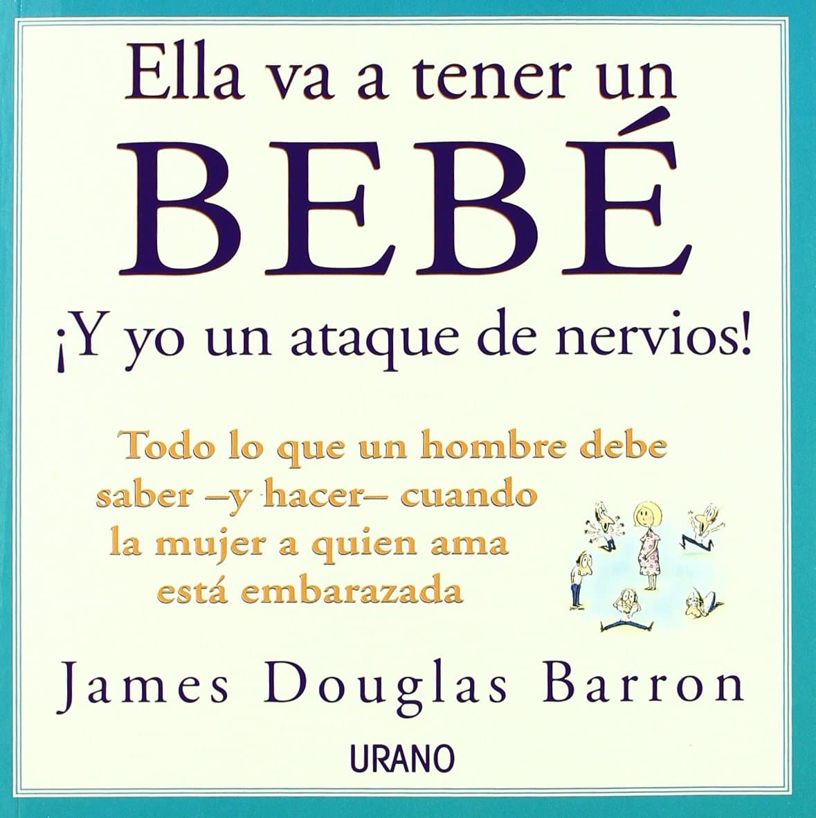 Portada de Ella va a tener un bebé: todo lo que un hombre debe saber y hacer cuando la mujer a quien ama está embarazada (SIN COLECCION)