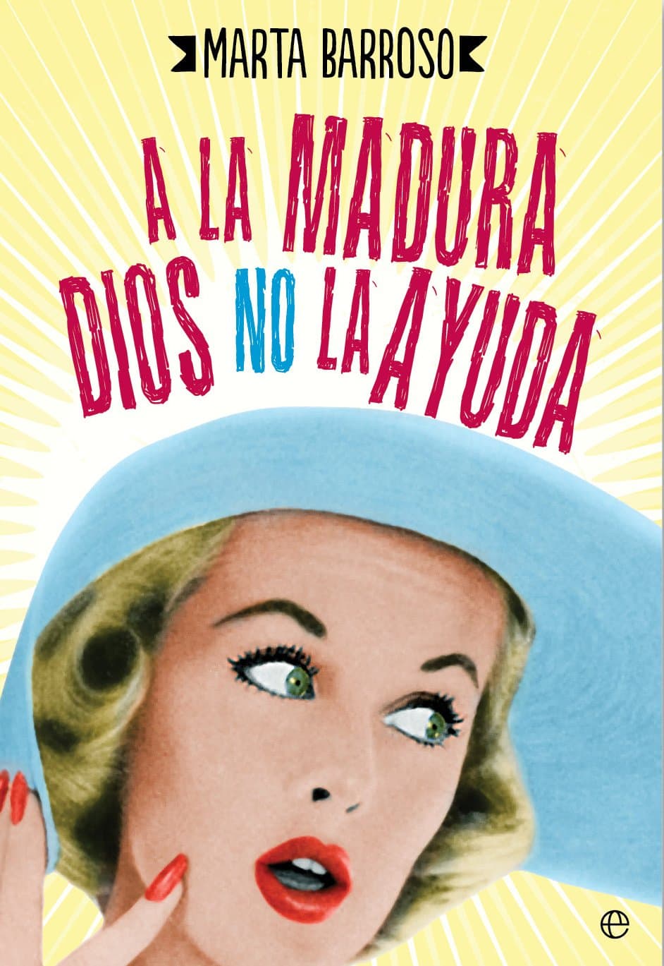 Portada de A La Madura Dios No La Ayuda (Ficción)
