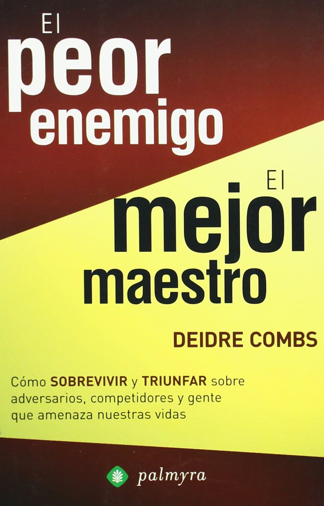 Portada de El peor enemigo, el mejor maestro : cómo sobrevivir y triunfar sobre adversarios, competidores y gente que amenaza nuestras vidas
