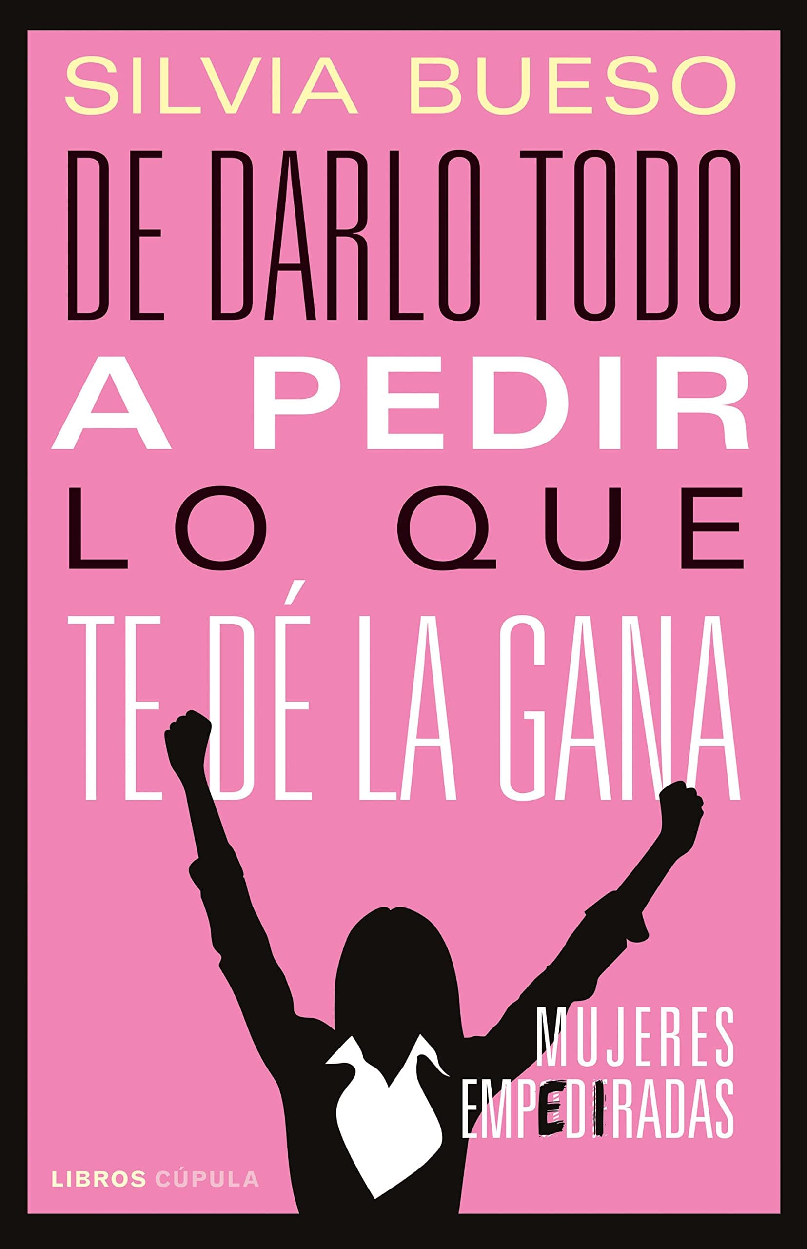 Portada de De darlo todo a pedir lo que te dé la gana: Mujeres empediradas (Divulgación)