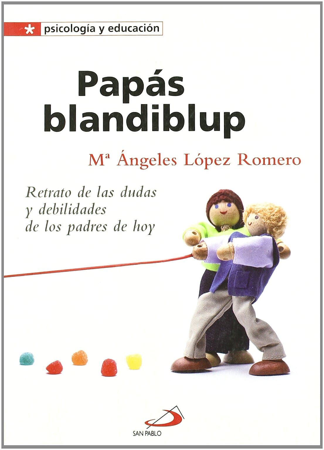 Portada de Papás blandiblup: Retrato de las dudas y las debilidades de los padres: 3 (Psicologia y educación)