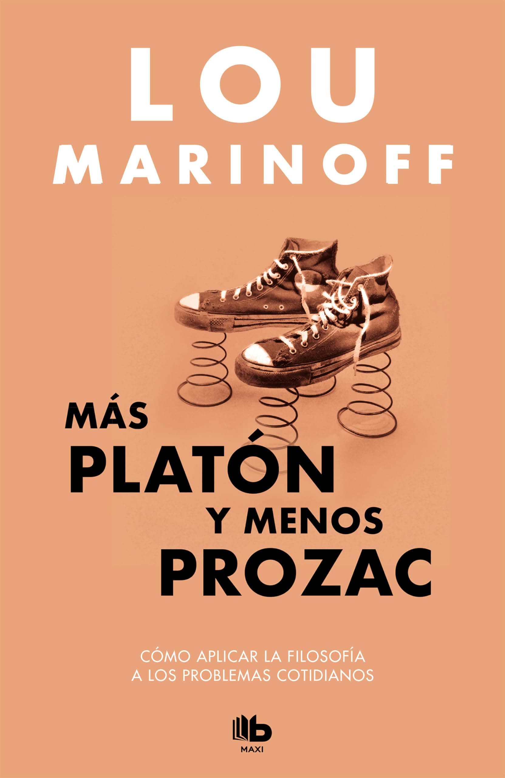 Portada de Más Platón y menos Prozac / Plato, not Prozac!: Applying Eternal Wisdom to Everyday (B DE BOLSILLO MAXI)