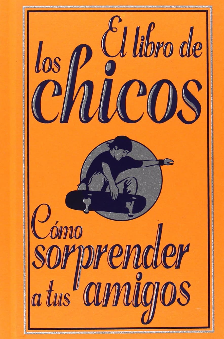 Portada de El libro de los chicos. Cómo sorprender a tus amigos (Libros Para Jóvenes - Libros De Consumo)