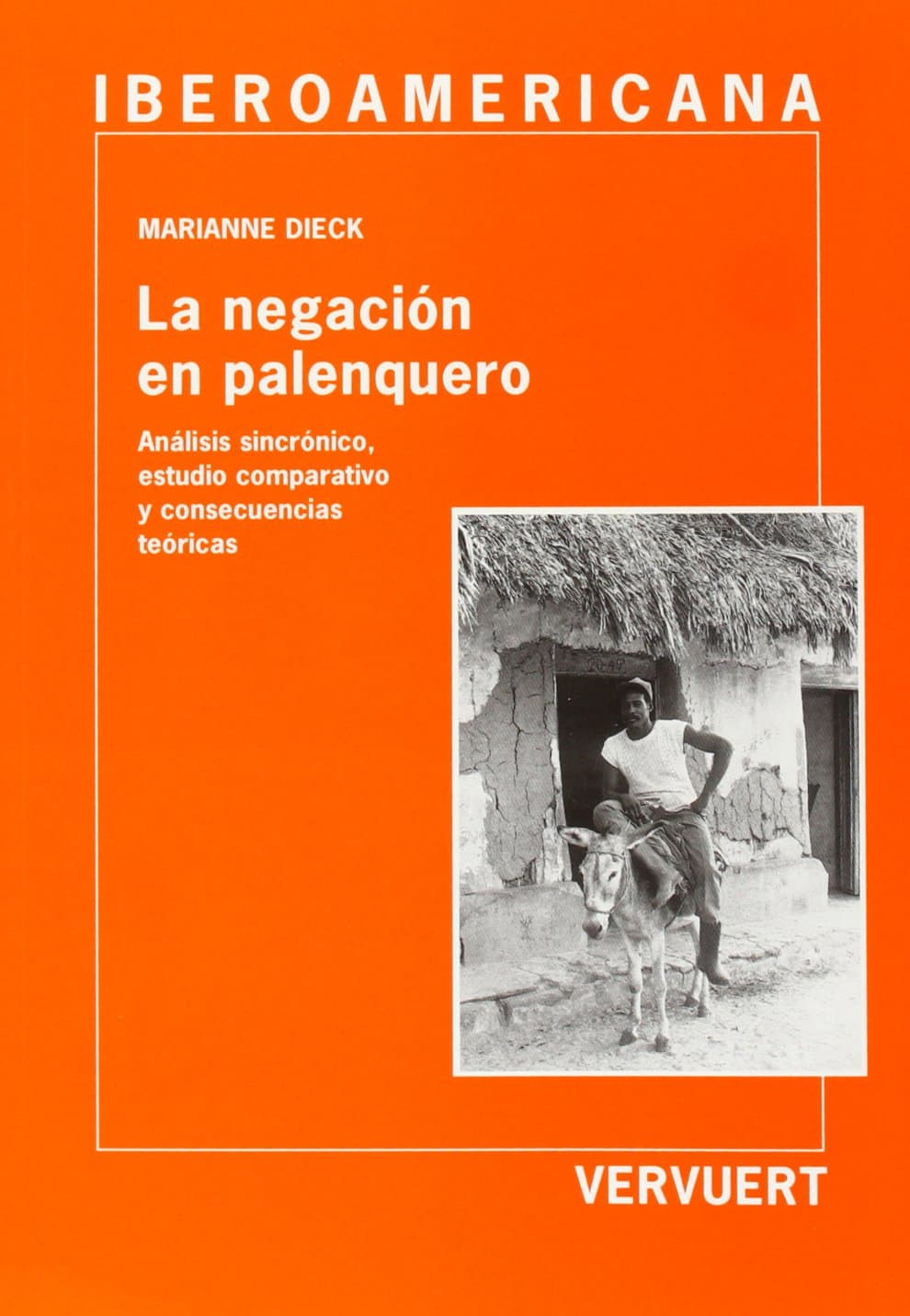 Portada de La negación en palenquero: : análisis sincrónico, estudio comparativo y consecuencias teóricas (Ediciones de Iberoamericana. B, Lingüística)