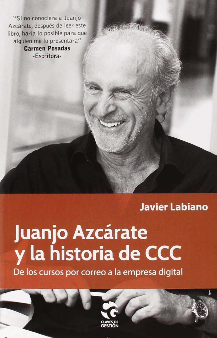 Portada de Juanjo Azcárate Y La Historia De CCC: De cursos por correo a la empresa digital: 4 (Claves de Gestión)