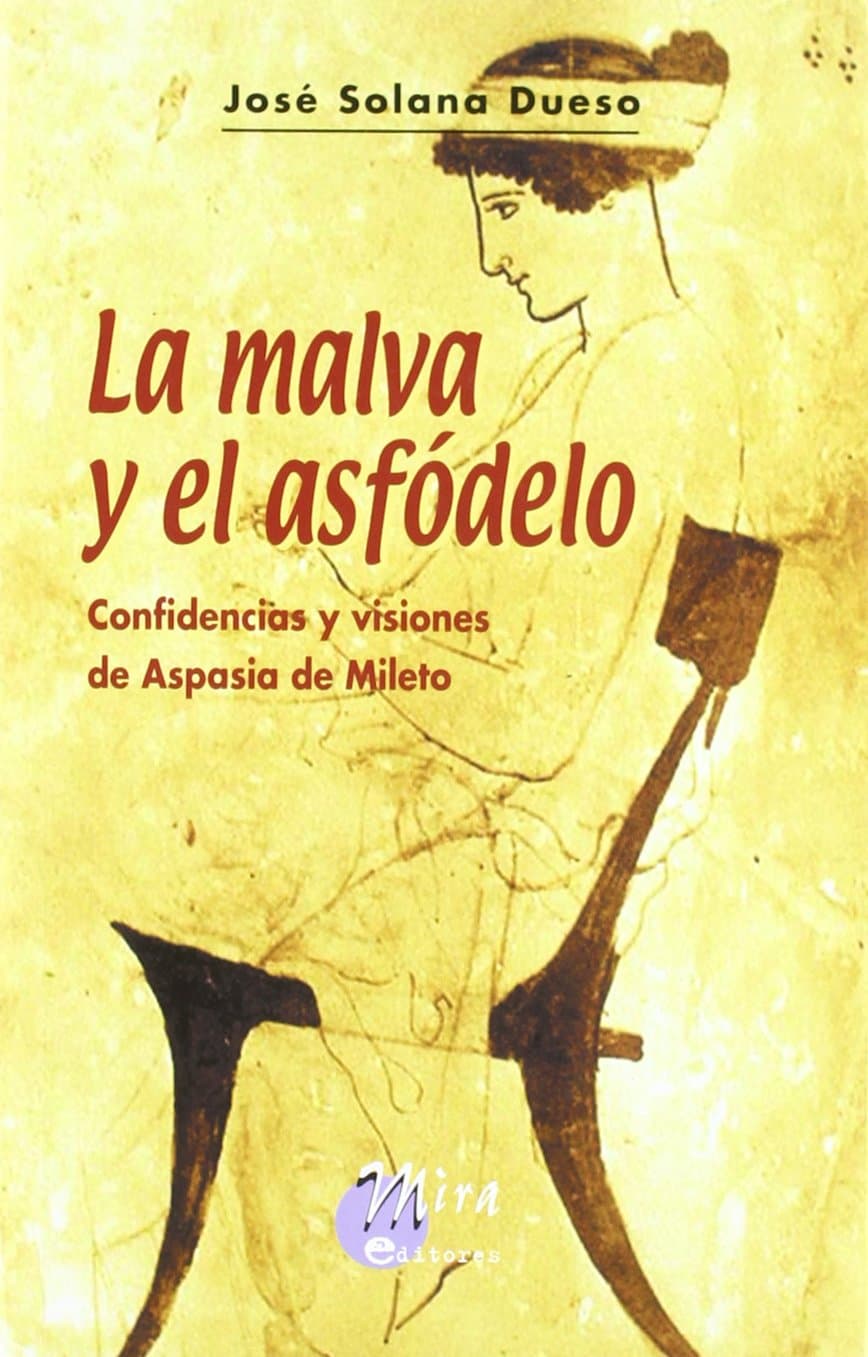 Portada de La malva y el asfódelo: confidencias y visiones de Aspasia de Mileto (Narrativa Mira)