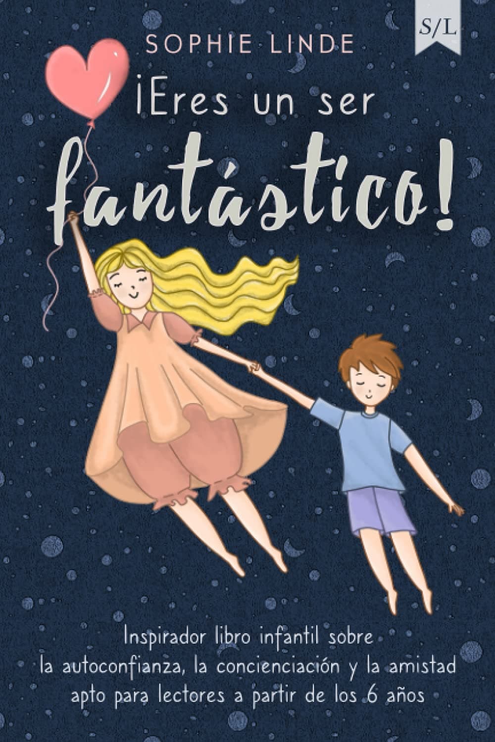Portada de ¡Eres un ser fantástico!: Inspirador libro infantil sobre la autoconfianza, la concienciación y la amistad - apto para lectores a partir de los 6 años