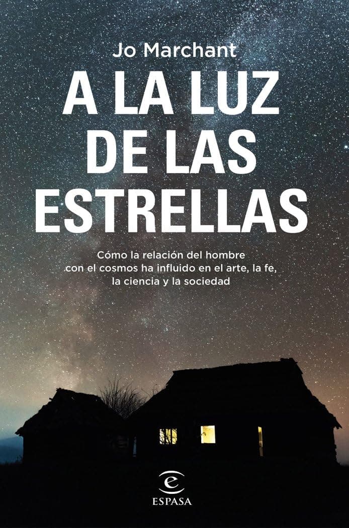 Portada de A la luz de las estrellas: Cómo la relación del hombre con el cosmos ha influido en el arte, la fe, la ciencia y la sociedad (NO FICCIÓN)