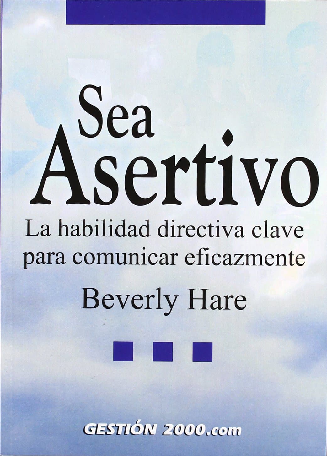 Portada de Sea asertivo: La habilidad directiva clave para comunicar eficazmente: 1