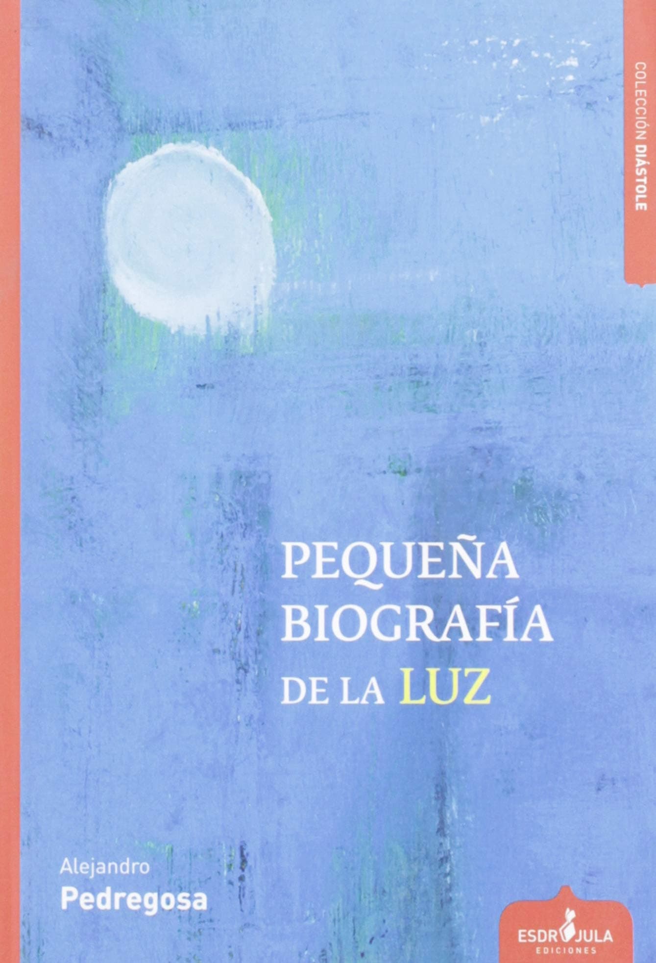 Portada de Pequeña biografía de la luz: 46 (Diástole)