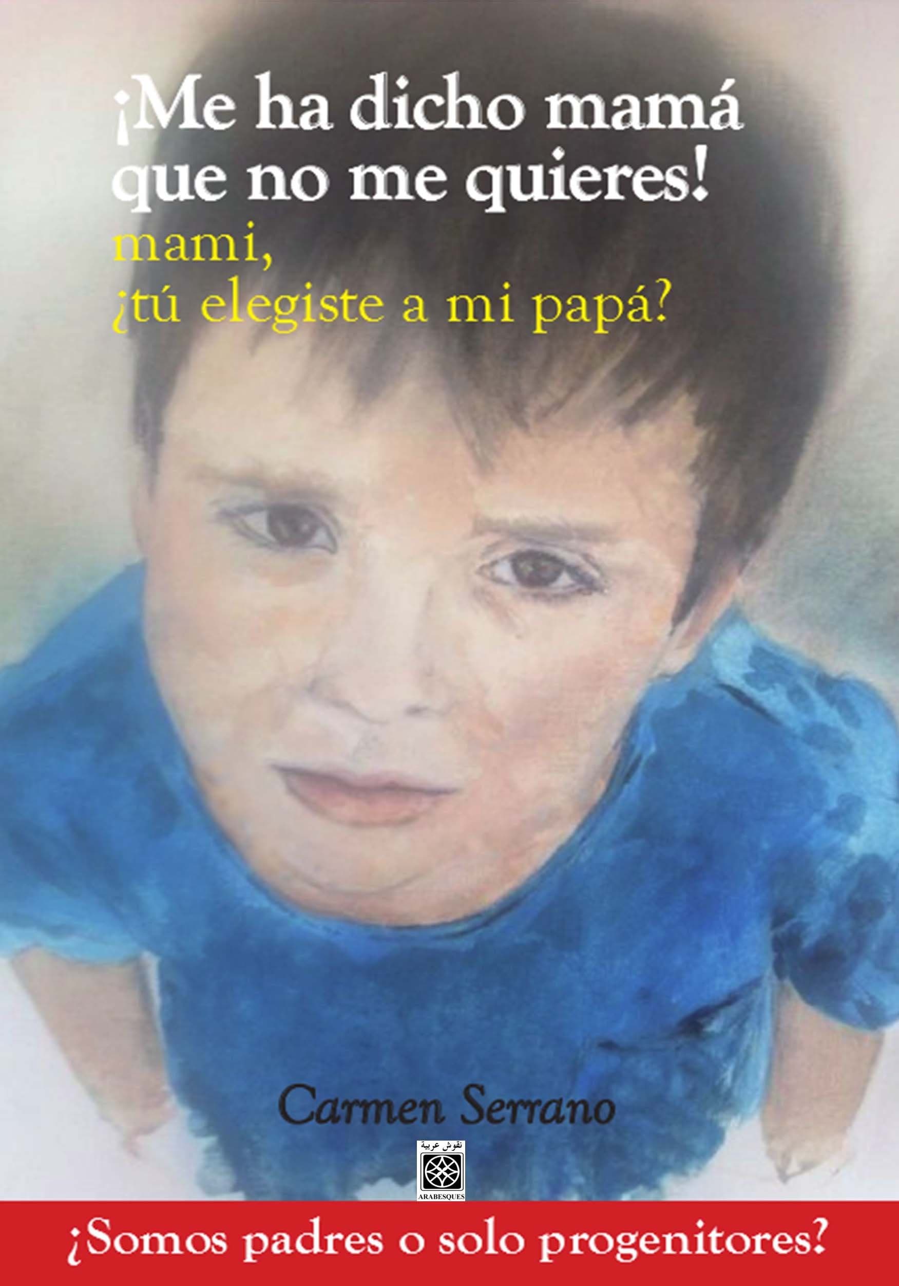 Portada de ¡Me ha dicho mamá que no me quieres!: Mami...¿Tú elegiste a mi papá? (Tu hijo y tú)